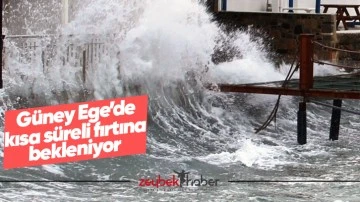 G&uuml;ney Ege&rsquo;de kısa s&uuml;reli fırtına bekleniyor