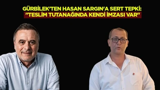 G&uuml;rbilek'ten Hasan Sargın'a Sert Tepki: "Teslim Tutanağında Kendi İmzası Var"