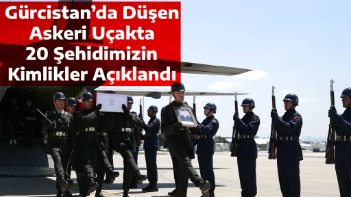 G&uuml;rcistan&rsquo;da D&uuml;şen Askeri U&ccedil;akta 20 Şehidimizin Kimlikler A&ccedil;ıklandı