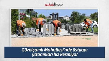 G&uuml;zel&ccedil;amlı Mahallesi&rsquo;nde &uuml;styapı yatırımları hız kesmiyor
