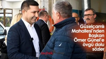 G&uuml;zel&ccedil;amlı Mahallesi&rsquo;nden Başkan &Ouml;mer G&uuml;nel&rsquo;e &ouml;vg&uuml; dolu s&ouml;zler