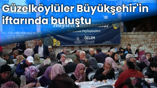 G&uuml;zelk&ouml;yl&uuml;ler B&uuml;y&uuml;kşehir'in iftarında buluştu