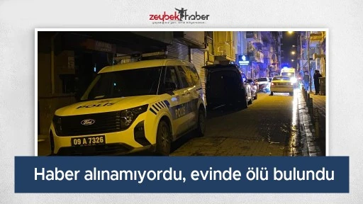 Haber alınamıyordu, evinde &ouml;l&uuml; bulundu
