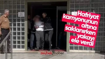 Hafriyat kamyonunun altına saklanırken yakayı ele verdi