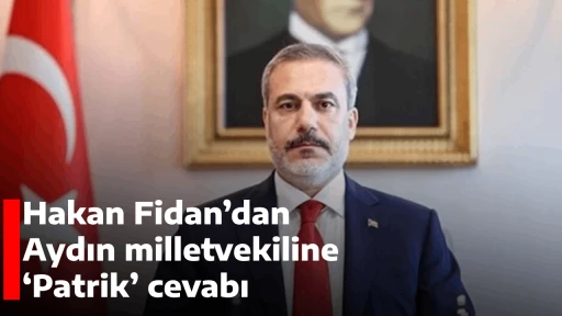 Hakan Fidan’dan Aydın milletvekiline ‘Patrik’ cevabı
