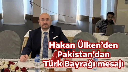 Hakan &Uuml;lken&rsquo;den Pakistan&rsquo;dan T&uuml;rk Bayrağı mesajı