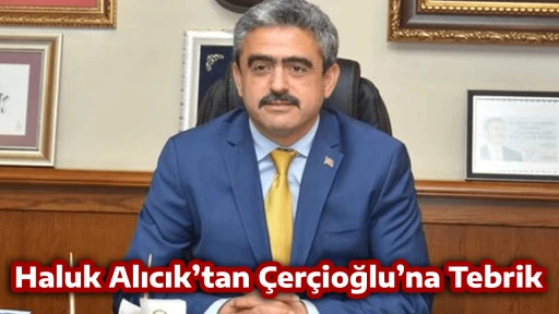Haluk Alıcık&rsquo;tan &Ccedil;er&ccedil;ioğlu&rsquo;na Tebrik