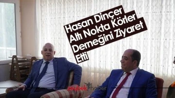 Hasan Din&ccedil;er Altı Nokta K&ouml;rler Derneğini Ziyaret Etti