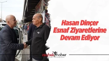Hasan Din&ccedil;er Esnaf Ziyaretlerine Devam Ediyor