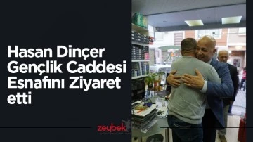 Hasan Din&ccedil;er Gen&ccedil;lik Caddesi Esnafını Ziyaret etti