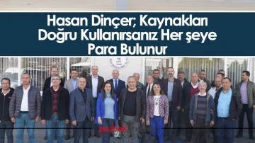 Hasan Din&ccedil;er; Kaynakları Doğru Kullanırsanız Her şeye Para Bulunur