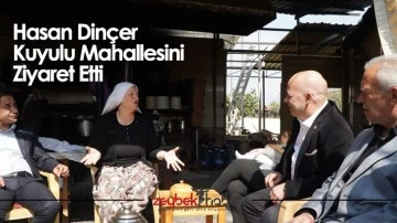 Hasan Din&ccedil;er Kuyulu Mahallesini Ziyaret Etti