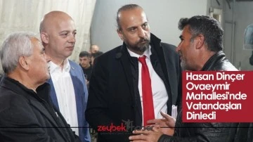 Hasan Din&ccedil;er Ovaeymir Mahallesi'nde Vatandaşları Dinledi