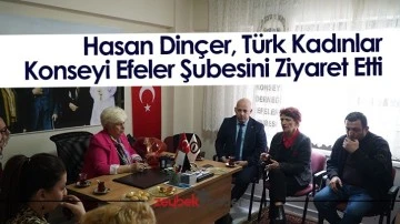 Hasan Din&ccedil;er, T&uuml;rk Kadınlar Konseyi Efeler Şubesini Ziyaret Etti