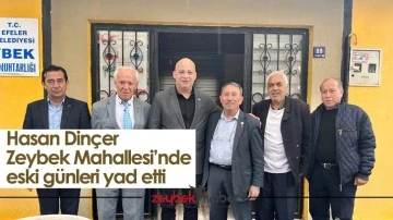 Hasan Din&ccedil;er Zeybek Mahallesi&rsquo;nde eski g&uuml;nleri yad etti