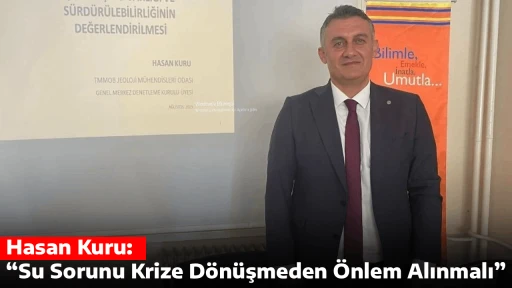 Hasan Kuru: &ldquo;Su Sorunu Krize D&ouml;n&uuml;şmeden &Ouml;nlem Alınmalı&rdquo;