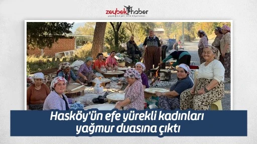 Hask&ouml;y'&uuml;n efe y&uuml;rekli kadınları yağmur duasına &ccedil;ıktı