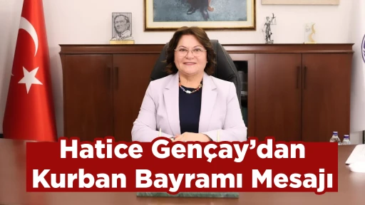 Hatice Gen&ccedil;ay&rsquo;dan Kurban Bayramı Mesajı