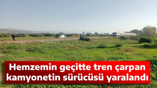 Hemzemin ge&ccedil;itte tren &ccedil;arpan kamyonetin s&uuml;r&uuml;c&uuml;s&uuml; yaralandı
