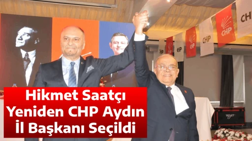 Hikmet Saat&ccedil;ı Yeniden CHP Aydın İl Başkanı Se&ccedil;ildi