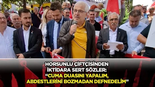 Horsunlu &ccedil;ift&ccedil;isinden iktidara sert s&ouml;zler: &ldquo;Cuma duasını yapalım, abdestlerini bozmadan defnedelim&rdquo;