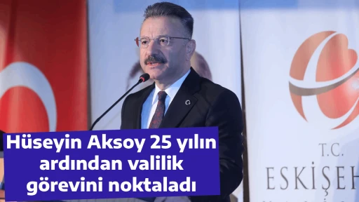 H&uuml;seyin Aksoy 25 yılın ardından valilik g&ouml;revini noktaladı