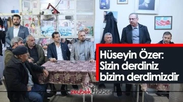H&uuml;seyin &Ouml;zer, "Sizin derdiniz, bizim derdimizdir"