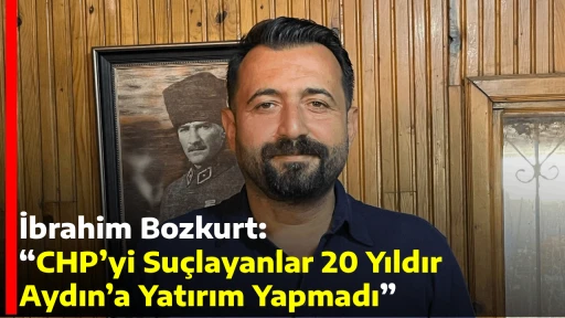 İbrahim Bozkurt: &ldquo;CHP&rsquo;yi Su&ccedil;layanlar 20 Yıldır Aydın&rsquo;a Yatırım Yapmadı&rdquo;