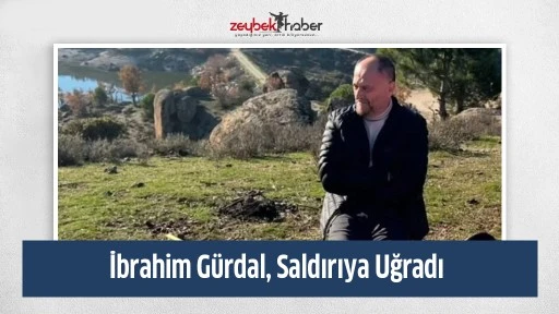 İbrahim G&uuml;rdal, Saldırıya Uğradı&nbsp;
