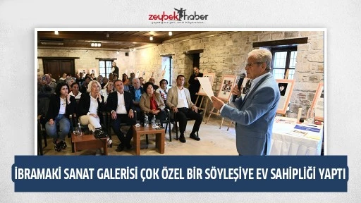 İBRAMAKİ SANAT GALERİSİ &Ccedil;OK &Ouml;ZEL BİR S&Ouml;YLEŞİYE EV SAHİPLİĞİ YAPTI