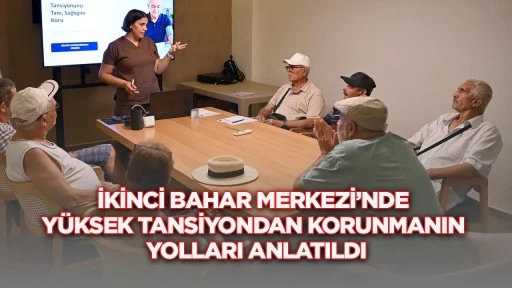 İkinci Bahar Merkezi&rsquo;nde y&uuml;ksek tansiyondan korunmanın yolları anlatıldı