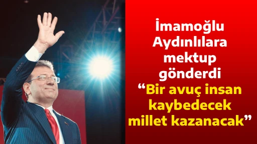 İmamoğlu Aydınlılara mektup g&ouml;nderdi, &ldquo;Bir avu&ccedil; insan kaybedecek, millet kazanacak&rdquo;