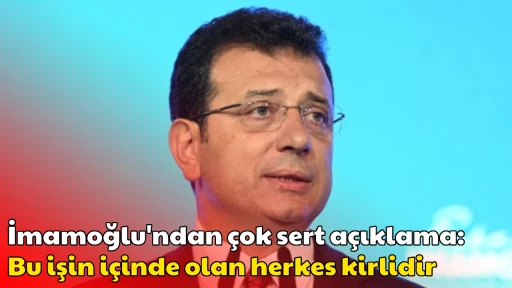 İmamoğlu'ndan &ccedil;ok sert a&ccedil;ıklama: Bu işin i&ccedil;inde olan herkes kirlidir