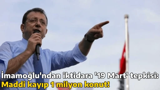 İmamoğlu'ndan iktidara '19 Mart' tepkisi: Maddi kayıp 1 milyon konut!