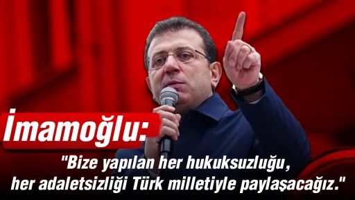 İmamoğlu, "Bize yapılan her hukuksuzluğu, her adaletsizliği T&uuml;rk milletiyle paylaşacağız."