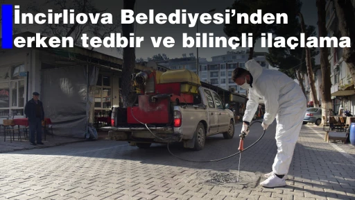İncirliova Belediyesi&rsquo;nden erken tedbir ve bilin&ccedil;li ila&ccedil;lama 