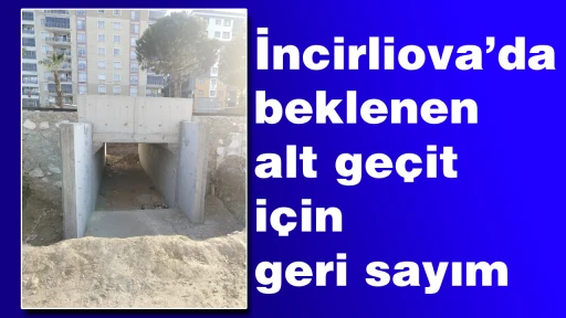 İncirliova&rsquo;da beklenen alt ge&ccedil;it i&ccedil;in geri sayım