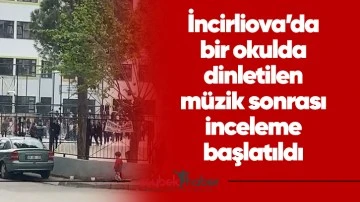 İncirliova&rsquo;da bir okulda dinletilen m&uuml;zik sonrası inceleme başlatıldı