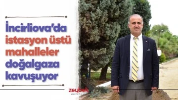 İncirliova&rsquo;da istasyon &uuml;st&uuml; mahalleler doğalgaza kavuşuyor