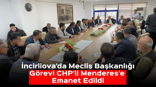  İncirliova&rsquo;da Meclis Başkanlığı G&ouml;revi CHP&rsquo;li Menderes&rsquo;e Emanet Edildi