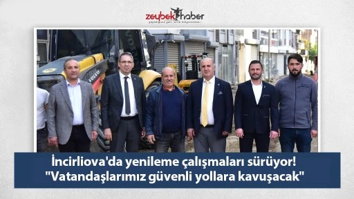 İncirliova'da yenileme &ccedil;alışmaları s&uuml;r&uuml;yor! "Vatandaşlarımız g&uuml;venli yollara kavuşacak"