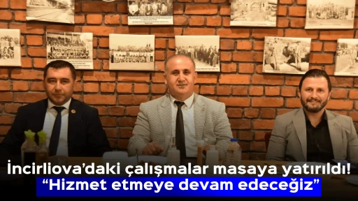 İncirliova&rsquo;daki &ccedil;alışmalar masaya yatırıldı! &ldquo;Hizmet etmeye devam edeceğiz&rdquo;