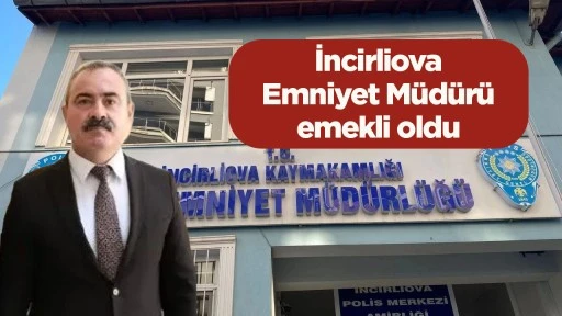 İncirliova Emniyet M&uuml;d&uuml;r&uuml; emekli oldu