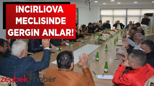 İNCİRLİOVA MECLİSİNDE GERGİN ANLAR