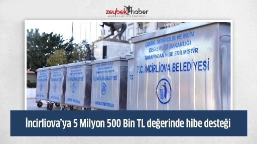 İncirliova&rsquo;ya 5 Milyon 500 Bin TL değerinde hibe desteği