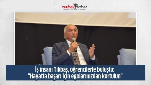 İş insanı Tikbaş, &ouml;ğrencilerle buluştu