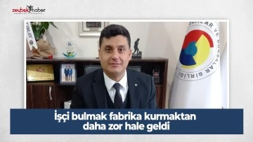 İş&ccedil;i bulmak fabrika kurmaktan daha zor hale geldi