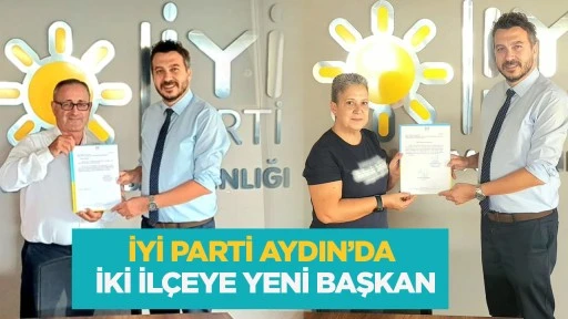 İYİ Parti Aydın&rsquo;da iki il&ccedil;eye yeni başkan