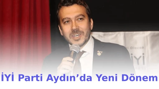 İYİ Parti Aydın&rsquo;da Yeni D&ouml;nem