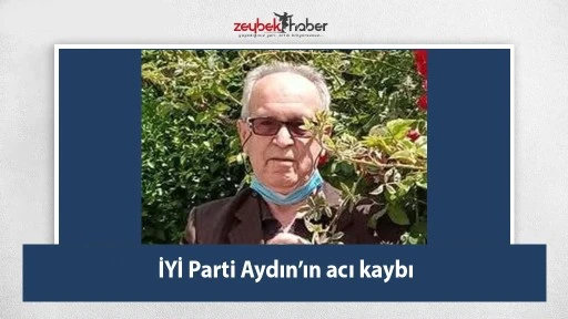 İYİ Parti Aydın&rsquo;ın acı kaybı